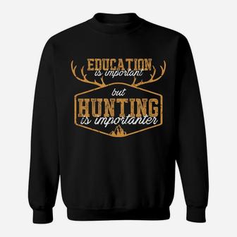 Education Is Important But Hunting Is Importanter Quote Sweatshirt | Crazezy CA