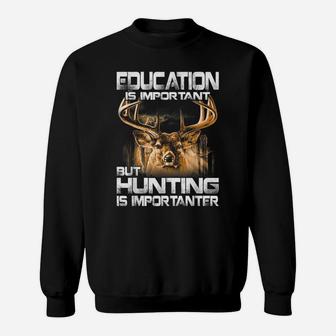 Education Is Important But Hunting Is Importanter Sweatshirt | Crazezy