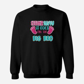 Either Way It Goes Im The Big Bro Gender Reveal Sweatshirt - Monsterry AU