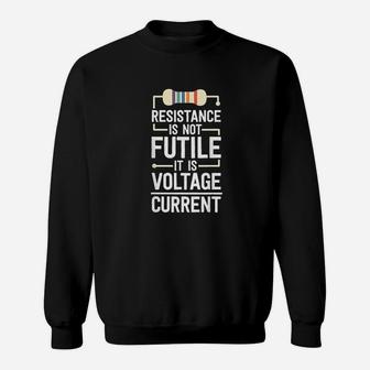 Electrical Engineering Gifts Men Resistance Is Not Futile Sweatshirt | Crazezy CA