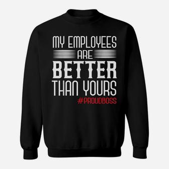 Employee Appreciation Day Funny Proud Boss Gifts Sweatshirt | Crazezy