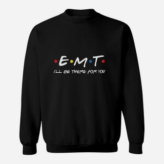 Emt Ill Be There For You Sweatshirt | Crazezy UK