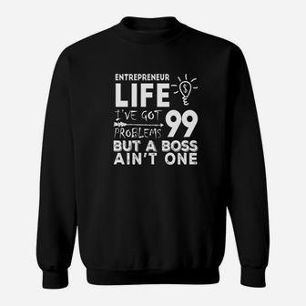 Entrepreneur Life Got 99 Problems But A Boss Ain't One Sweatshirt - Thegiftio UK