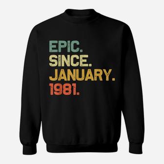 Epic Since January 1981 40Th Birthday Gift 40 Years Old Sweatshirt | Crazezy