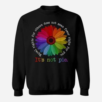 Equal Rights For Others It's Not Pie Flower Funny Gift Quote Sweatshirt | Crazezy AU
