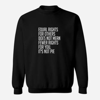 Equal Rights For Others Its Not Pie Sweatshirt | Crazezy