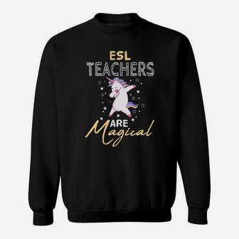 Esl Teachers Are Magical Dabbing Unicorn Lovers Gift Sweatshirt | Crazezy
