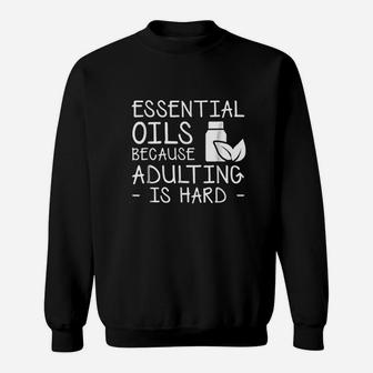 Essential Oils Because Adulting Is Hard Essential Oils Sweatshirt - Thegiftio UK
