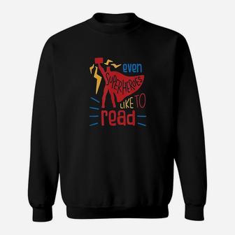 Even Superheroes Like To Read Books Sweatshirt | Crazezy UK