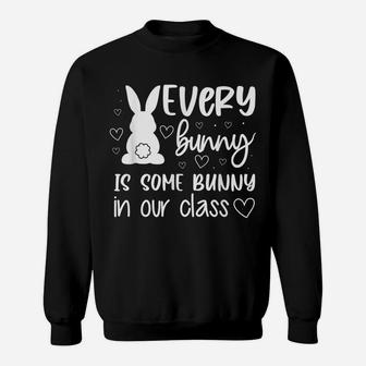 Every Bunny Is Some Bunny In Our Class Easter Day Teacher Sweatshirt | Crazezy AU