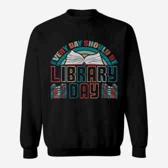 Every Day Should Be Library Day Books Colorful Gift Sweatshirt | Crazezy
