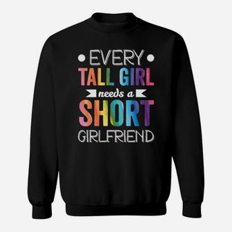 Every Tall Girl Needs Short Girlfriend Lgbt Valentines Day Sweatshirt - Monsterry