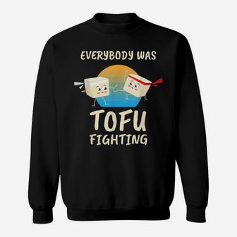 Everybody Tofu Fighting I Tofu Vegan Meatless Vegetarian Sweatshirt | Crazezy AU