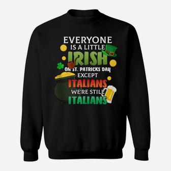 Everyone Is A Little Irish On St Patrick Day Except Italians Sweatshirt | Crazezy