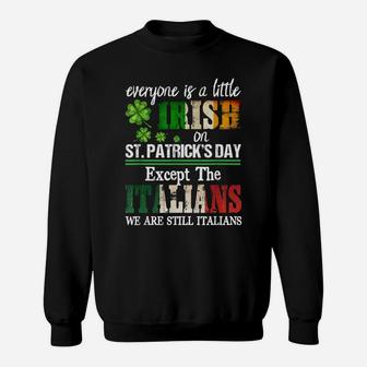 Everyone Is A Little Irish On St Patrick Day Except Italians Sweatshirt | Crazezy AU