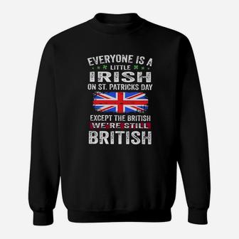 Everyone Is A Little Irish On Stpatricks Day Except The British We're Still British Sweatshirt - Monsterry
