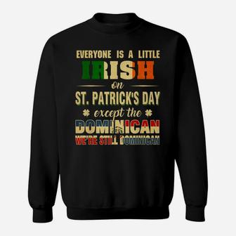 Everyone Is Little Irish St Patrick's Day Except Dominican Sweatshirt | Crazezy