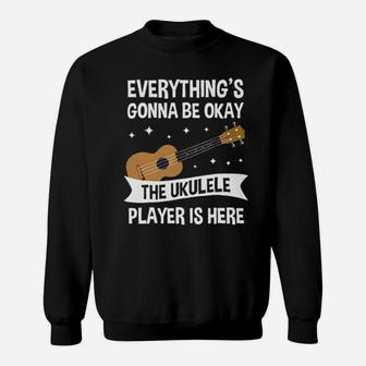 Everything's Gonna Be Okay The Ukulele Player Is Here Sweatshirt - Monsterry