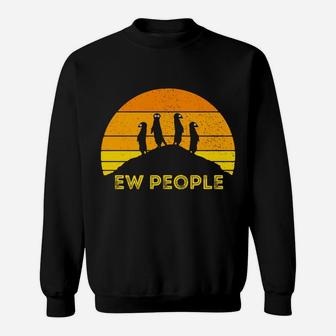 Ew People Meerkat Mongoose Funny Africa Safari Cat Sweatshirt Sweatshirt | Crazezy CA