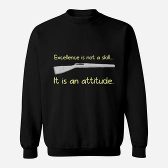 Excellence Is Not A Skill It Is An Attitude Sweatshirt - Monsterry