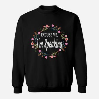 Excuse Me I Am Speaking Floral Flowers Funny Women Gift Sweatshirt - Thegiftio UK