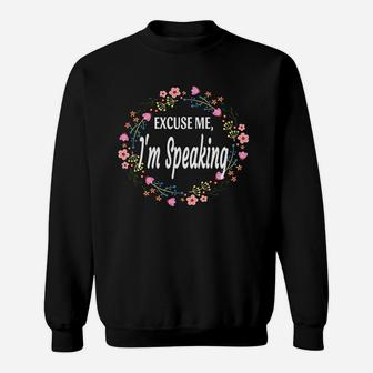 Excuse Me Im Speaking Floral Flowers Funny Women Gift Sweatshirt | Crazezy AU