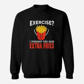 Exercise I Thought You Said Extra Fries Extra Fries Sweatshirt | Crazezy