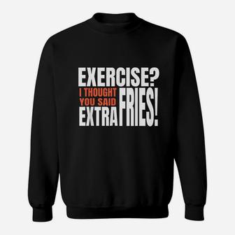 Exercise I Thought You Said Extra Fries Funny Workout Sweatshirt | Crazezy