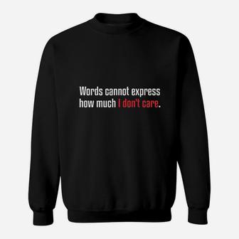 Express How Much I Dont Care Sweatshirt | Crazezy