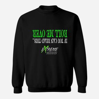 Extreme Muddin If You Can Read This Roll Me Over On A Black Sweatshirt | Crazezy UK