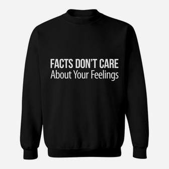 Facts Don't Care About Your Feelings - Sweatshirt | Crazezy