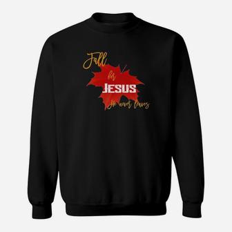 Fall For Jesus He Never Leaves Sweatshirt - Monsterry