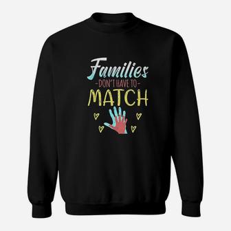 Families Dont Have To Match Sweatshirt | Crazezy AU