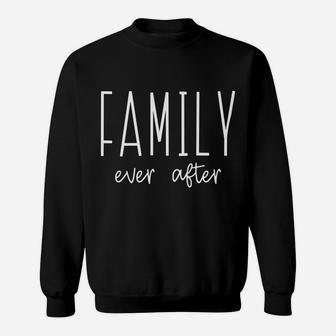 Family Ever After Adoption Adopt Court Gotcha Day Group Gift Sweatshirt | Crazezy