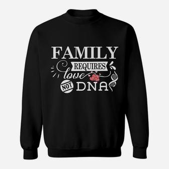 Family Requires Love Not Dna - Adoption & Adopted Child Sweatshirt | Crazezy DE