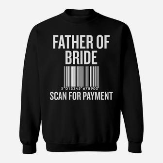 Father Of The Bride, Scan For Payment Funny Sweatshirt | Crazezy