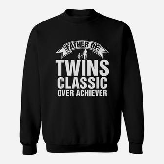 Father Of Twins Classic Over Achiever Fathers Day Sweatshirt | Crazezy UK