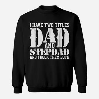 Father's Day T Shirt Have Two Titles Dad And Step-Dad Sweatshirt | Crazezy