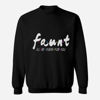 Faunt Ill Be There For You Sweatshirt | Crazezy DE