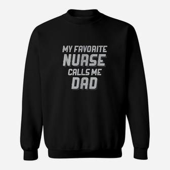 Favorite Nurse Calls Me Dad Fathers Day Daughter Gift Sweatshirt | Crazezy