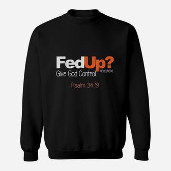 Fed Up Give God Control Christian Sweatshirt | Crazezy
