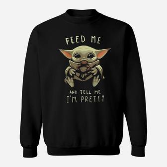Feed Me And I Tell I'm Pretty Sweatshirt - Monsterry CA