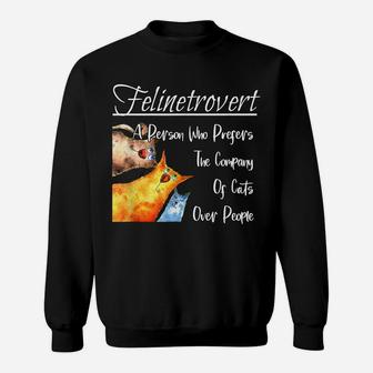 Felinetrovert Prefer Company Cats Over People Funny Cat Sweatshirt | Crazezy