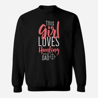 Female Hunter Design This Girl Loves Hunting With Her Dad Sweatshirt | Crazezy