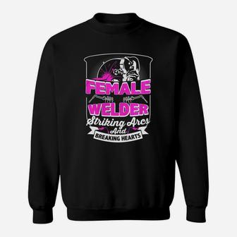 Female Welder Striking Arcs And Breaking Hearts Sweatshirt - Thegiftio UK