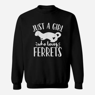 Ferret Just A Girl Who Loves Ferrets Funny Ferret Lover Sweatshirt | Crazezy