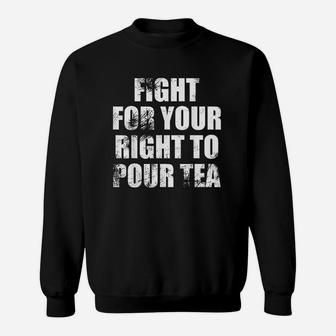 Fight For Your Right To Pour Tea Sweatshirt - Thegiftio UK