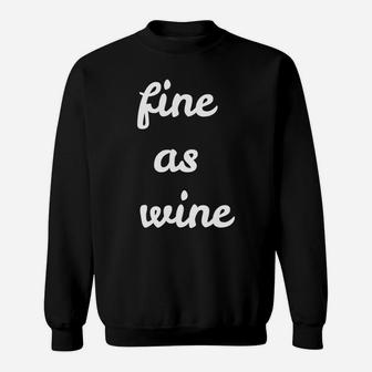 Fine As Wine Funny Winer Lovers Sweatshirt - Thegiftio UK