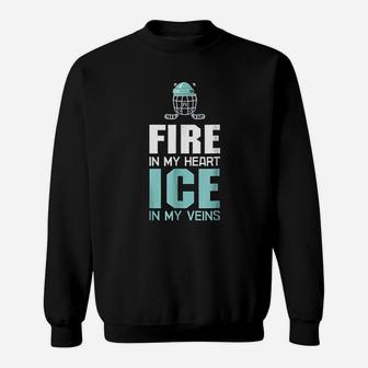 Fire In My Heart Ice In My Veins Ice Hockey Sweatshirt | Crazezy