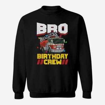 Fire Truck Firefighter Party Brother Bro Birthday Crew Sweatshirt | Crazezy